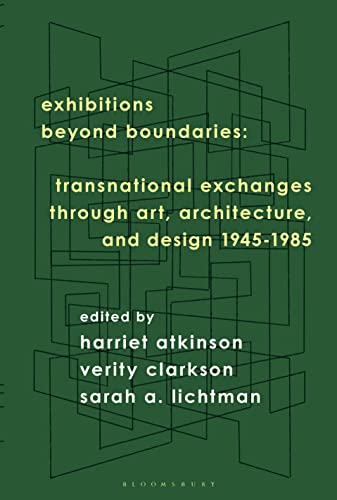 Exhibitions Beyond Boundaries: Transnational Exchanges through Art, Architecture, and Design 1945-1985 von Bloomsbury Visual Arts